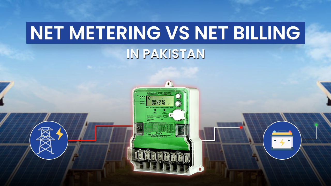 Net Metering vs Net Billing in Pakistan